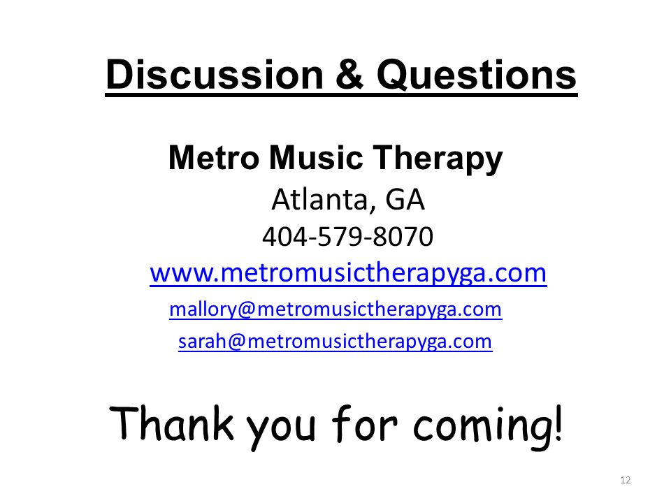 Discussion & Questions Metro Music Therapy Atlanta, GA Thank you for coming.