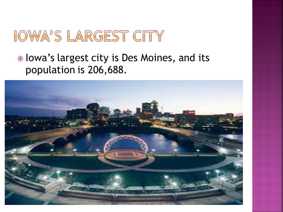  Iowa’s largest city is Des Moines, and its population is 206,688.