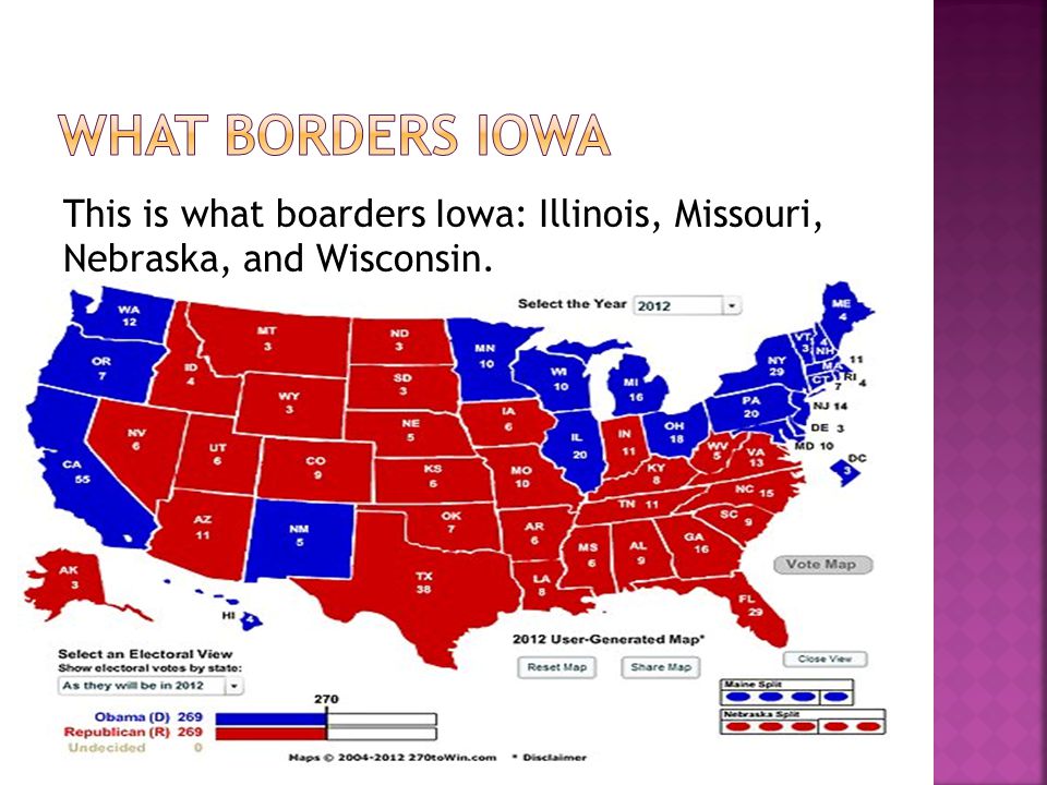 This is what boarders Iowa: Illinois, Missouri, Nebraska, and Wisconsin.