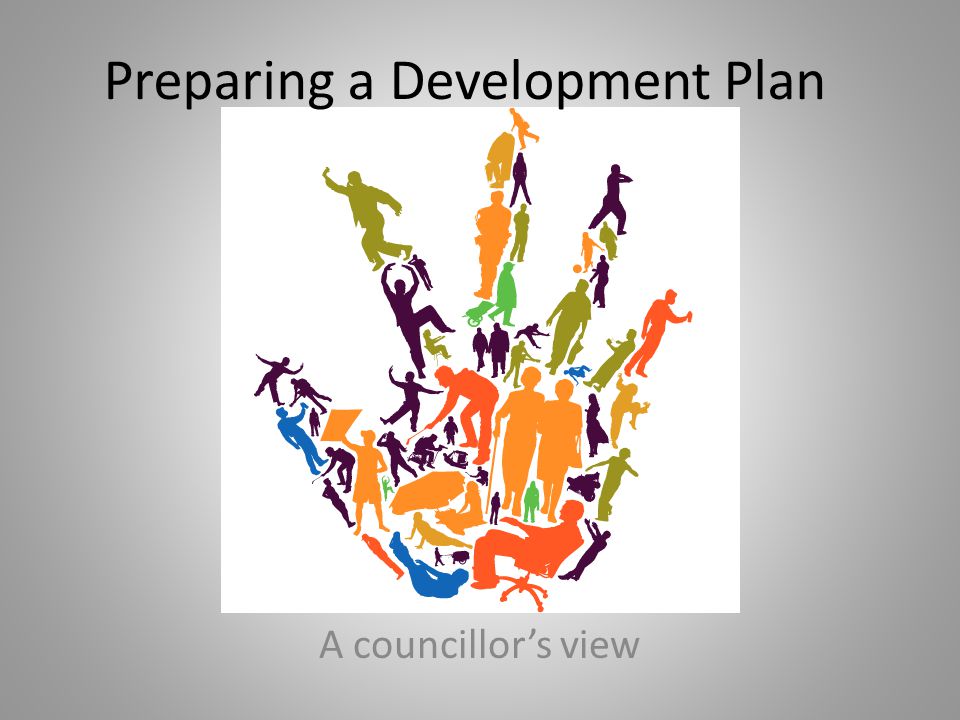 Preparing a Development Plan A councillor’s view