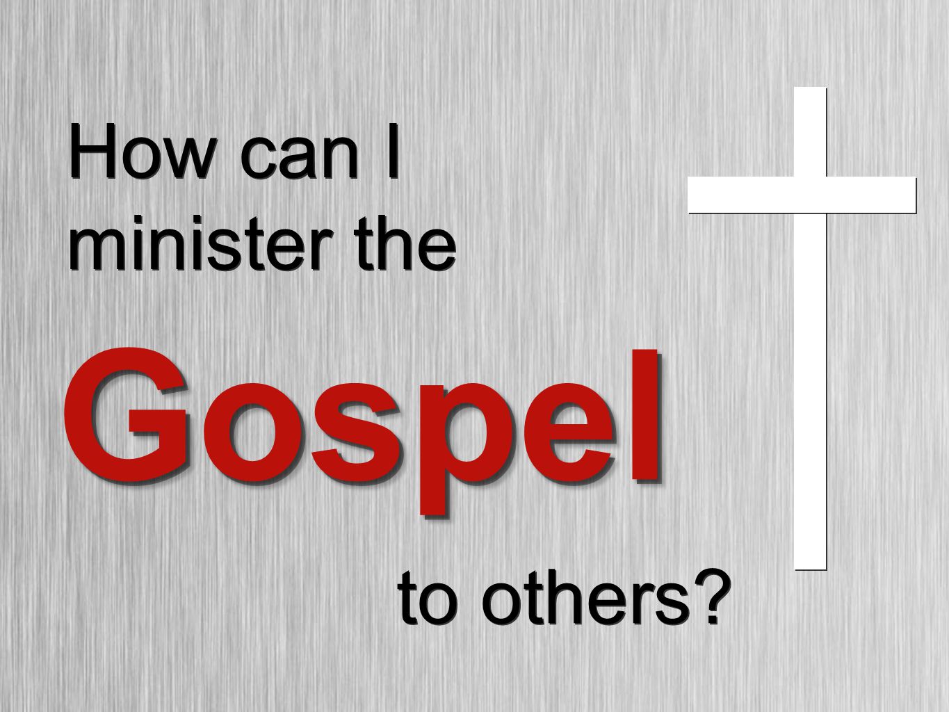 How can I minister the GospelGospel to others