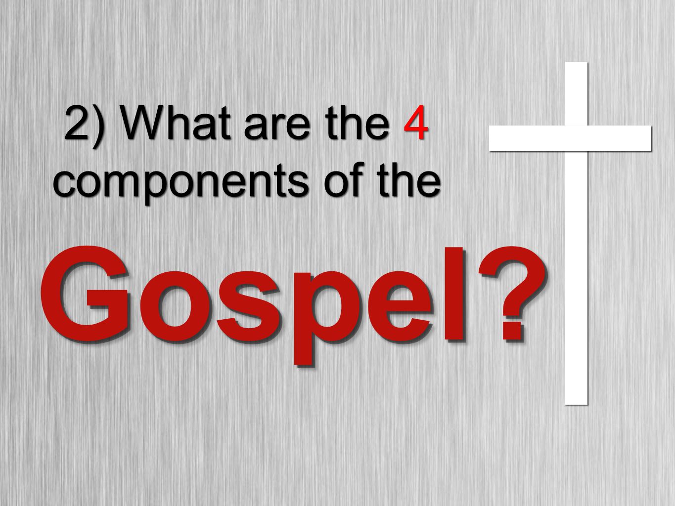 2) What are the 4 components of the Gospel Gospel