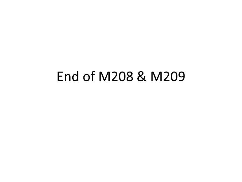 End of M208 & M209