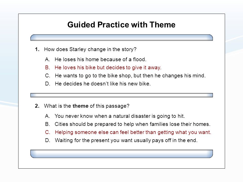 Guided Practice with Theme A. He loses his home because of a flood.