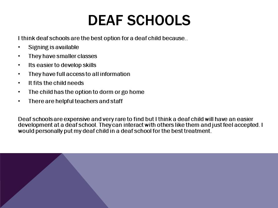 DEAF SCHOOLS I think deaf schools are the best option for a deaf child because..