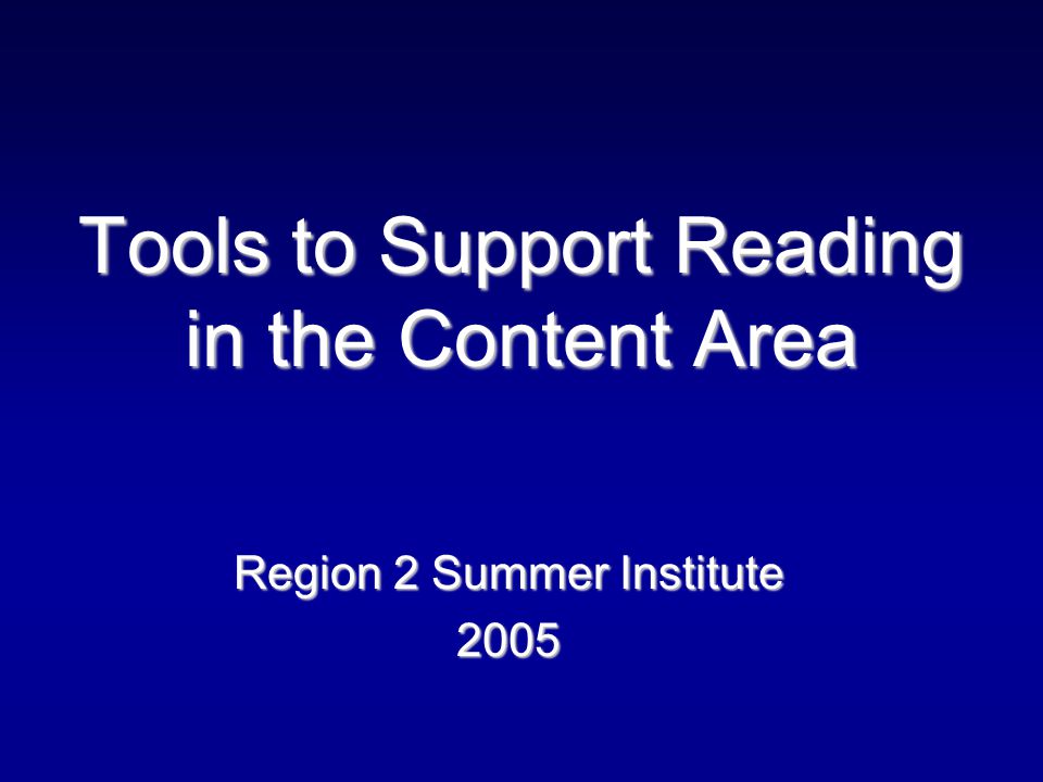Tools to Support Reading in the Content Area Region 2 Summer Institute 2005