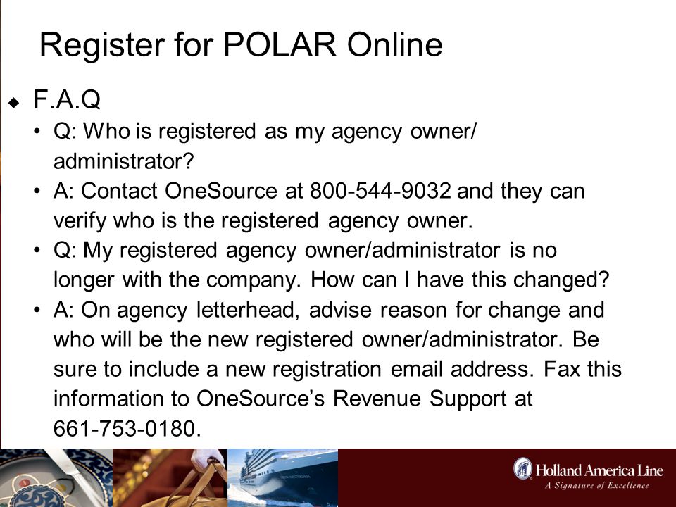 Register for POLAR Online  F.A.Q Q: Who is registered as my agency owner/ administrator.