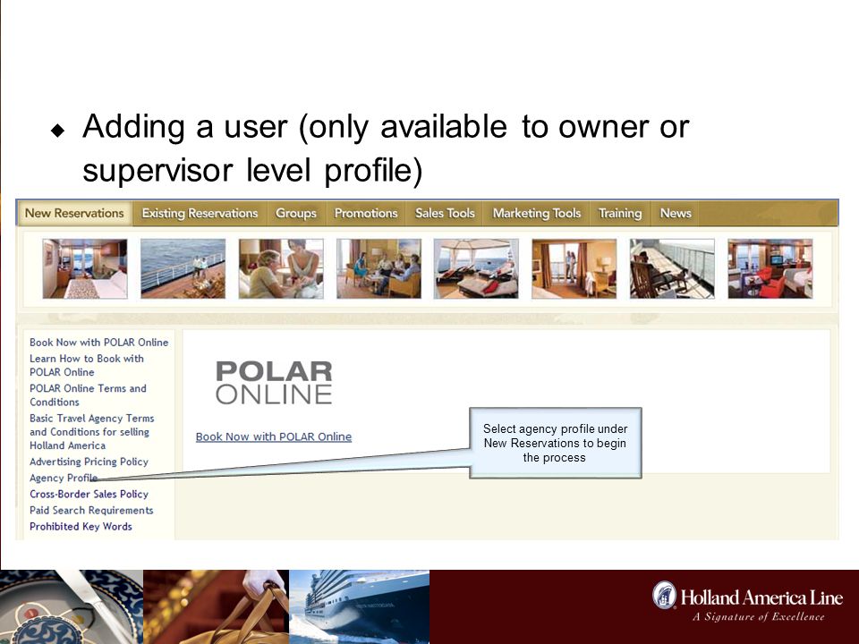 Register for POLAR Online  Adding a user (only available to owner or supervisor level profile) Select agency profile under New Reservations to begin the process