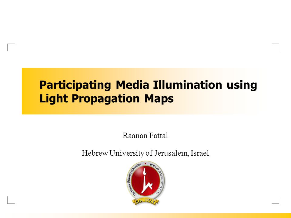 Participating Media Illumination using Light Propagation Maps Raanan Fattal Hebrew University of Jerusalem, Israel