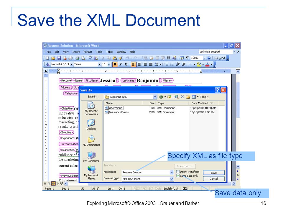 Exploring Microsoft® Office Grauer and Barber 15 Map the Document XML Structure pane XML tags are nested within one another The Name element is the parent of the FirstName and LastName elements
