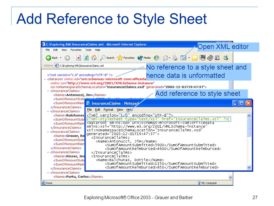 Exploring Microsoft® Office Grauer and Barber 26 Three Separate Documents XML document has references to a schema and a style sheet The style sheet is created in Notepad