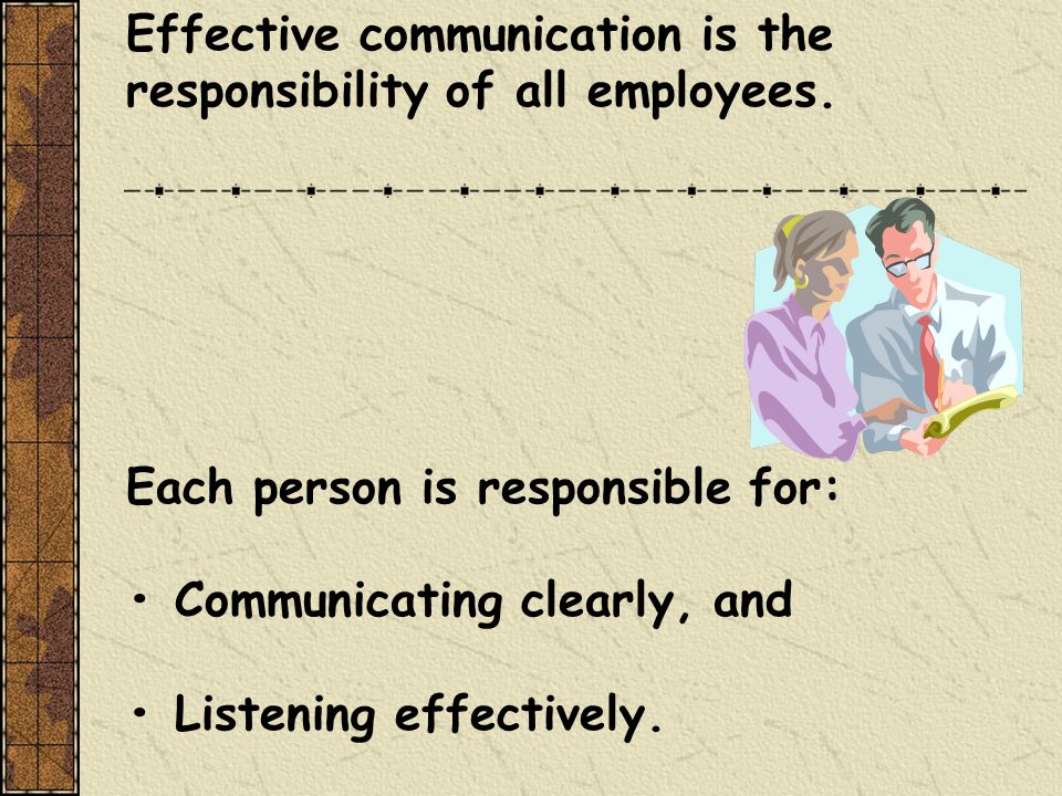 Effective communication is the responsibility of all employees.