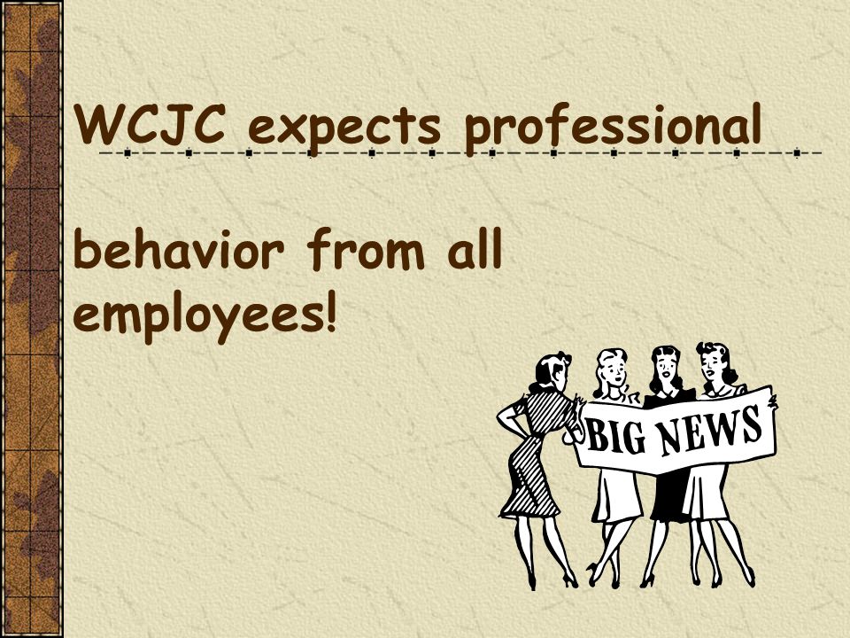 WCJC expects professional behavior from all employees!