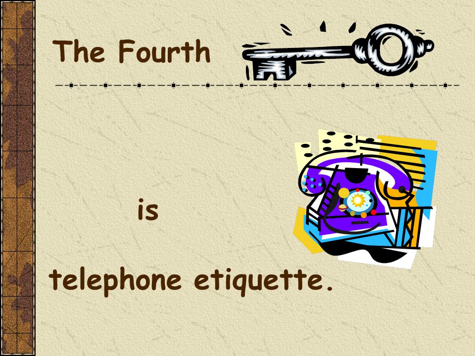 is telephone etiquette. The Fourth