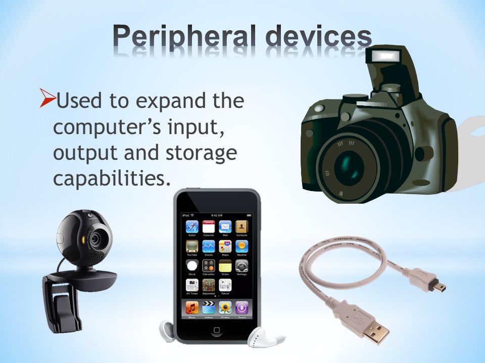  Used to expand the computer’s input, output and storage capabilities.