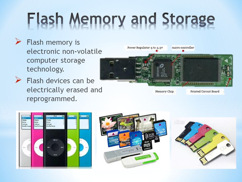  Flash memory is electronic non-volatile computer storage technology.