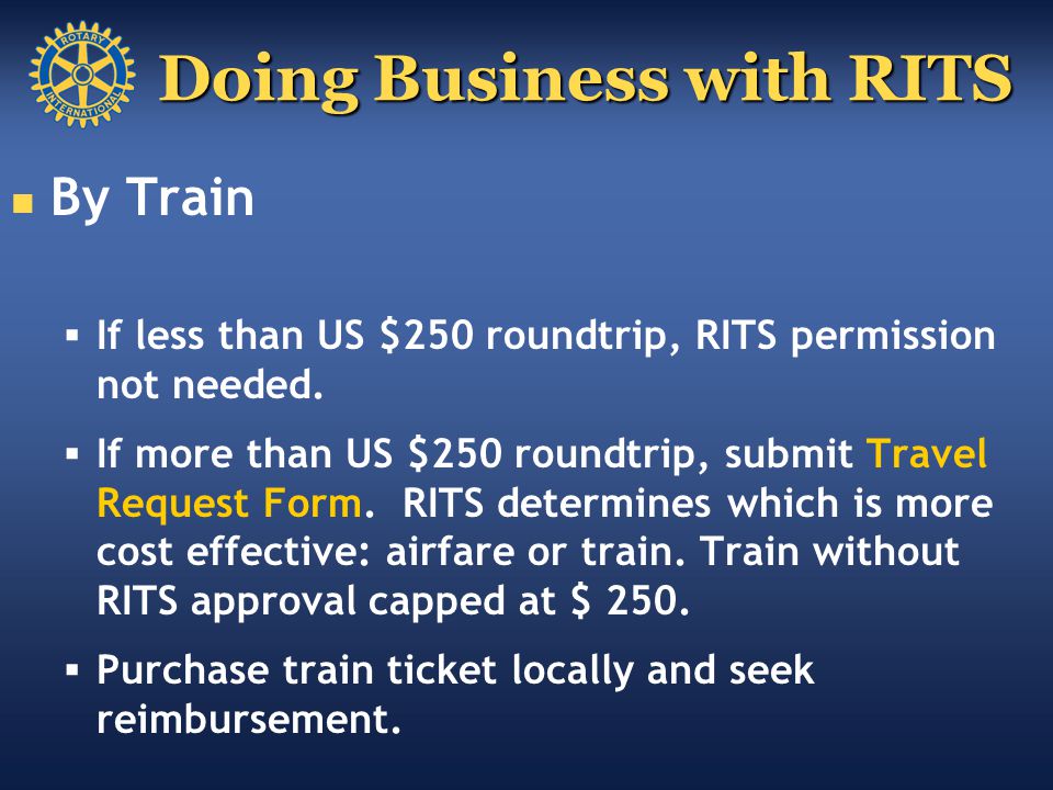 Doing Business with RITS By Train  If less than US $250 roundtrip, RITS permission not needed.