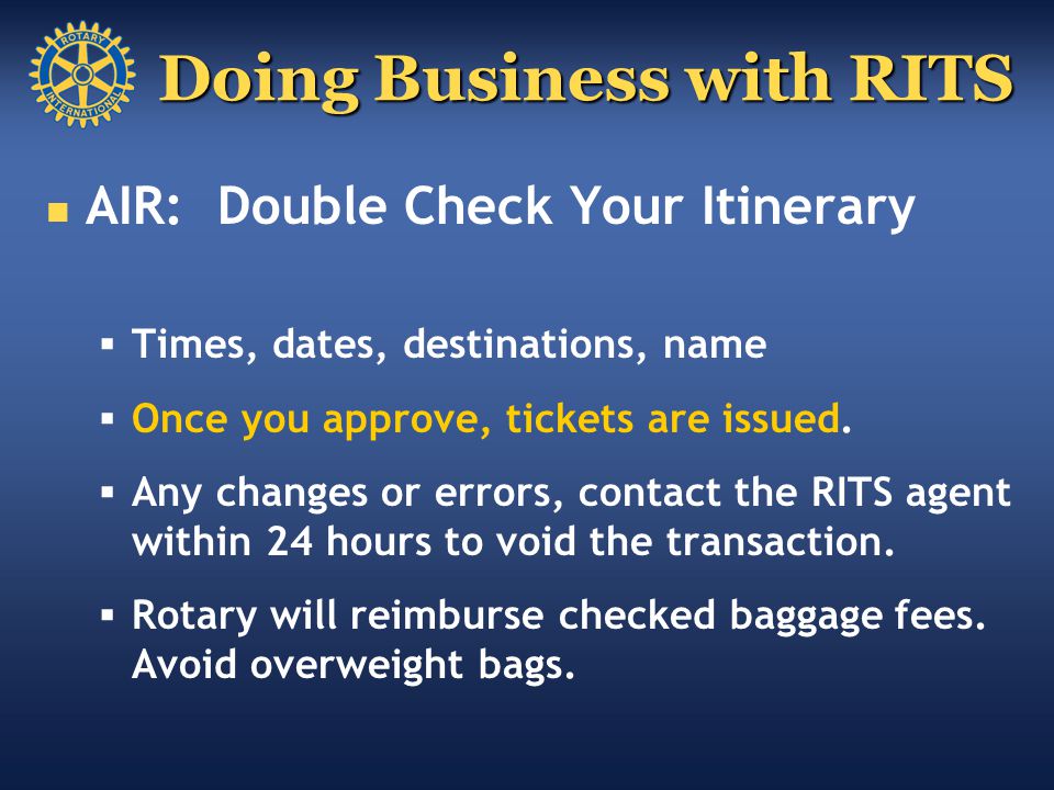 Doing Business with RITS AIR: Double Check Your Itinerary  Times, dates, destinations, name  Once you approve, tickets are issued.