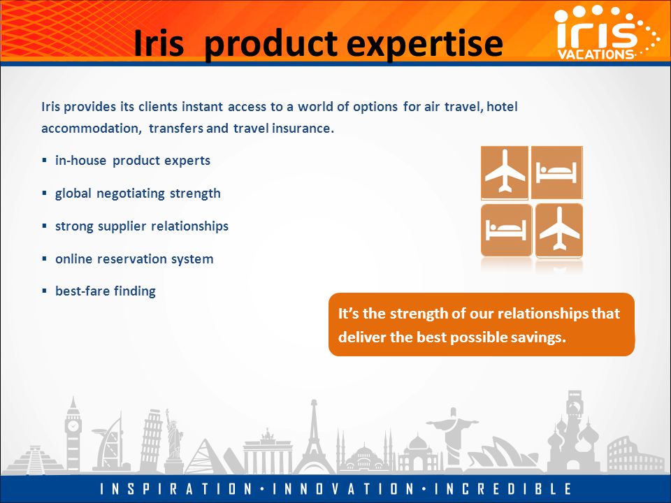 Iris product expertise Iris provides its clients instant access to a world of options for air travel, hotel accommodation, transfers and travel insurance.