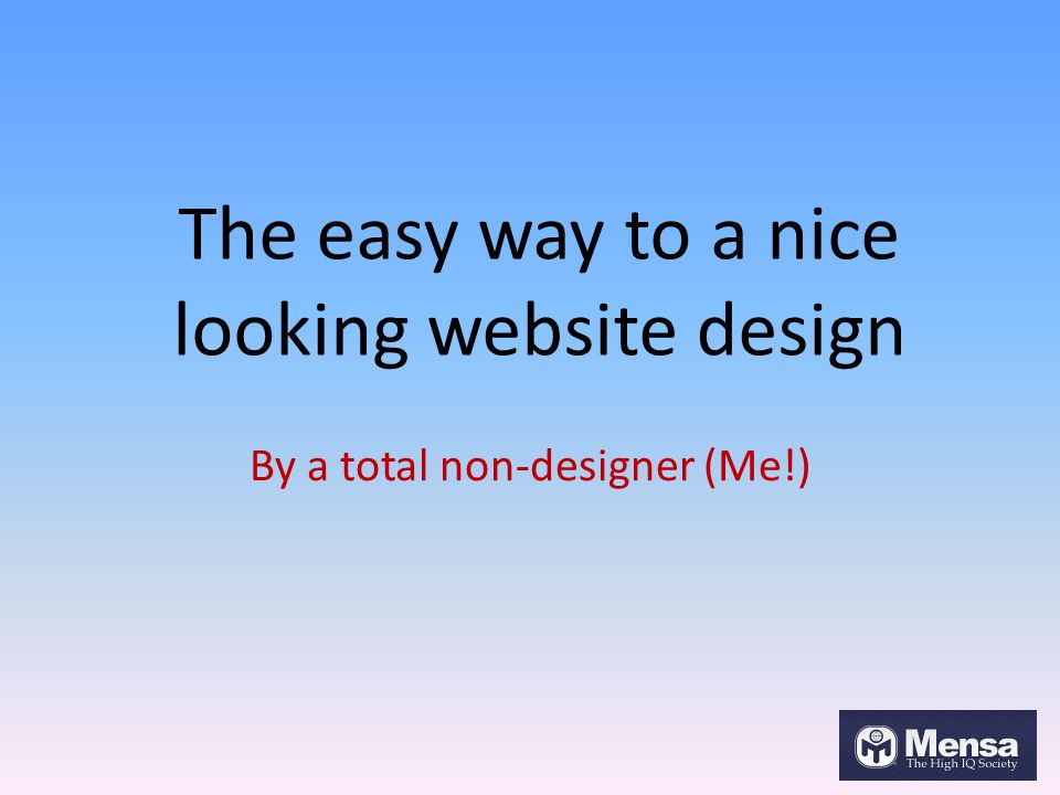 The easy way to a nice looking website design By a total non-designer (Me!)