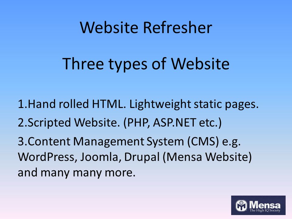 Website Refresher Three types of Website 1.Hand rolled HTML.