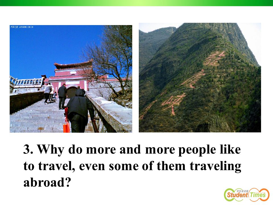 3. Why do more and more people like to travel, even some of them traveling abroad