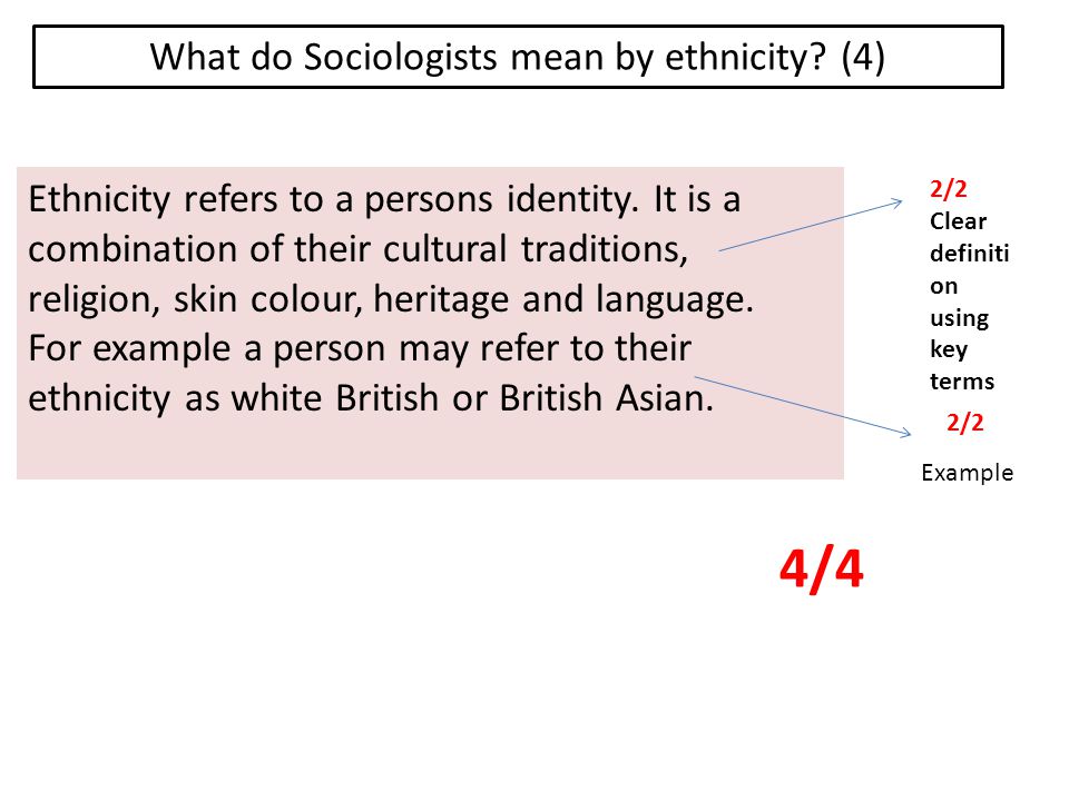 What do Sociologists mean by ethnicity. (4) Ethnicity refers to a persons identity.