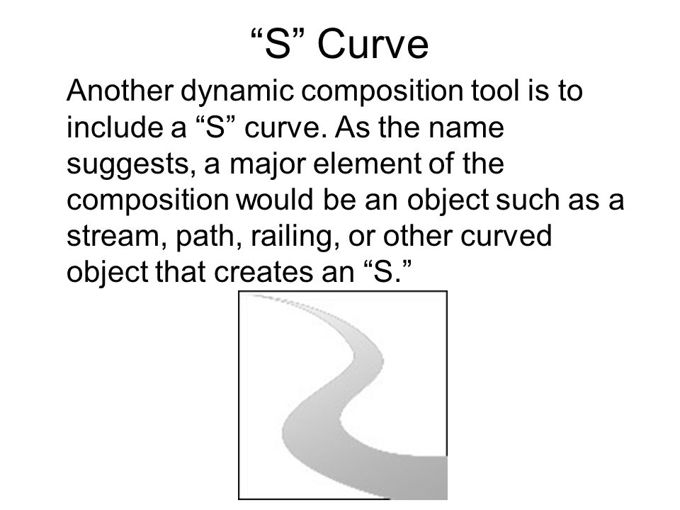 S Curve Another dynamic composition tool is to include a S curve.
