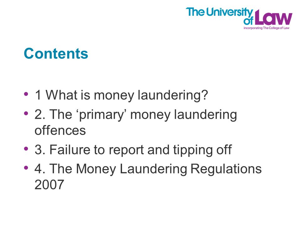 Contents 1 What is money laundering. 2. The ‘primary’ money laundering offences 3.