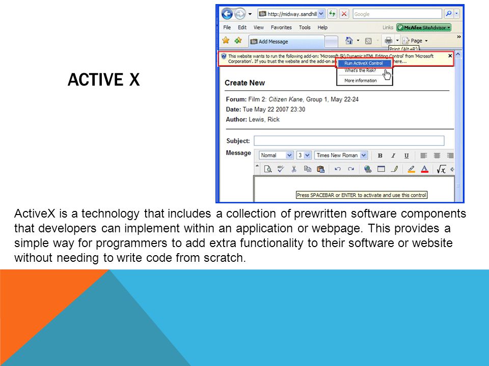 ACTIVE X ActiveX is a technology that includes a collection of prewritten software components that developers can implement within an application or webpage.