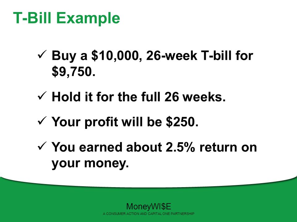 T-Bill Example Buy a $10,000, 26-week T-bill for $9,750.