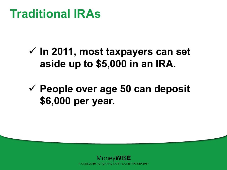 Traditional IRAs In 2011, most taxpayers can set aside up to $5,000 in an IRA.