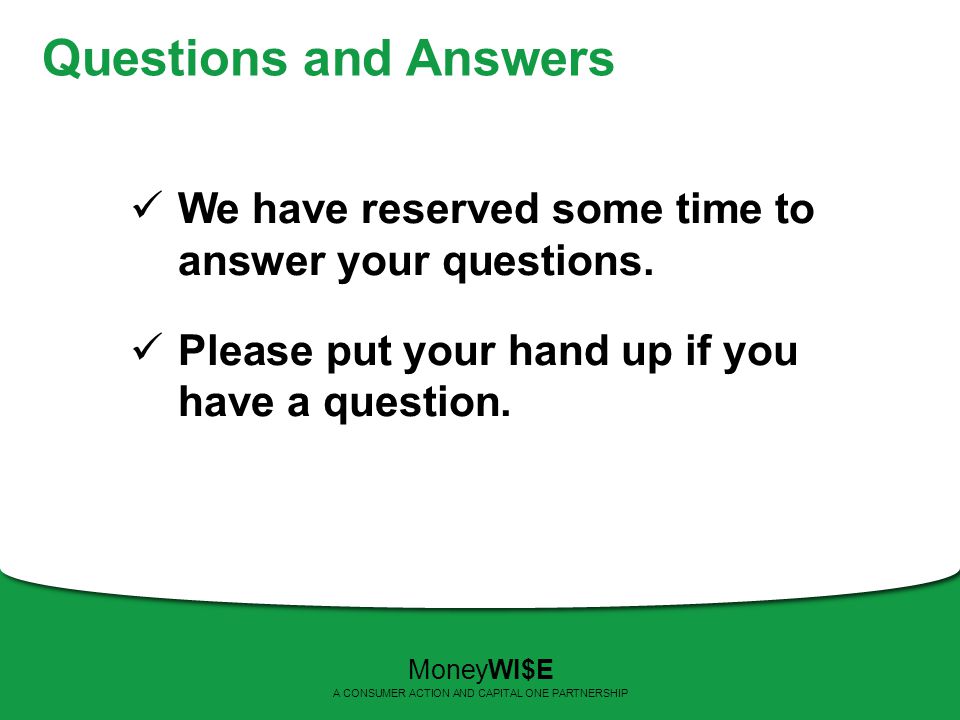 Questions and Answers We have reserved some time to answer your questions.