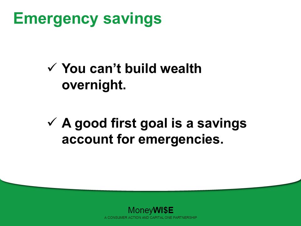 Emergency savings You can’t build wealth overnight.