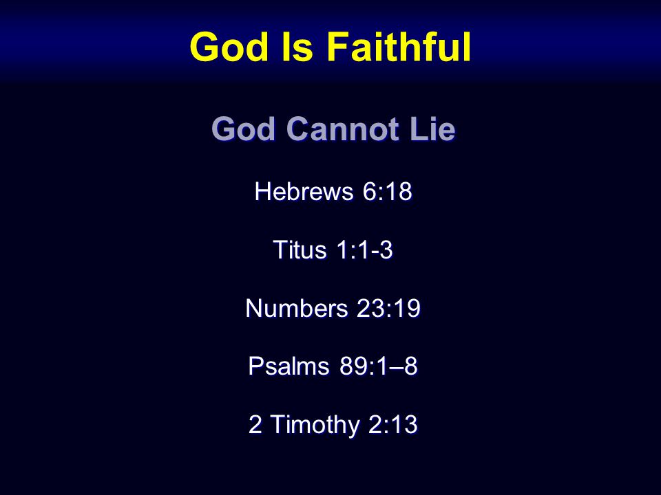 God Is Faithful God Cannot Lie Hebrews 6:18 Titus 1:1-3 Numbers 23:19 Psalms 89:1–8 2 Timothy 2:13