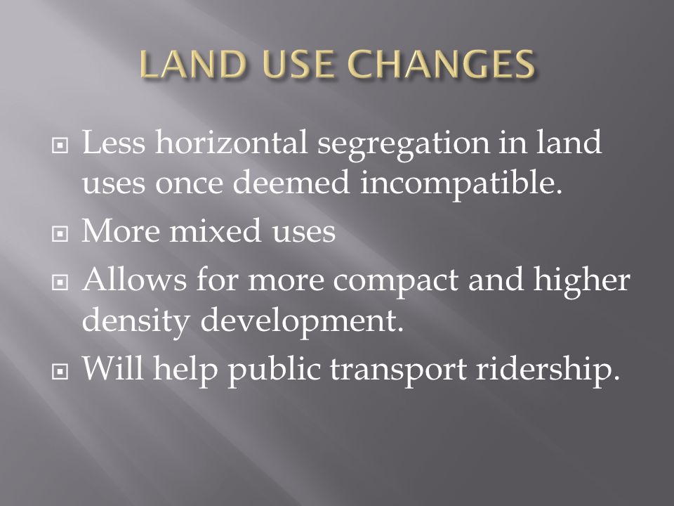  Less horizontal segregation in land uses once deemed incompatible.