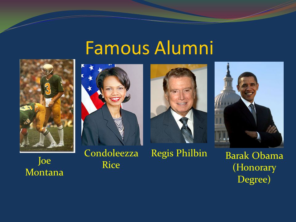 Famous Alumni Joe Montana Condoleezza Rice Regis Philbin Barak Obama (Honorary Degree)