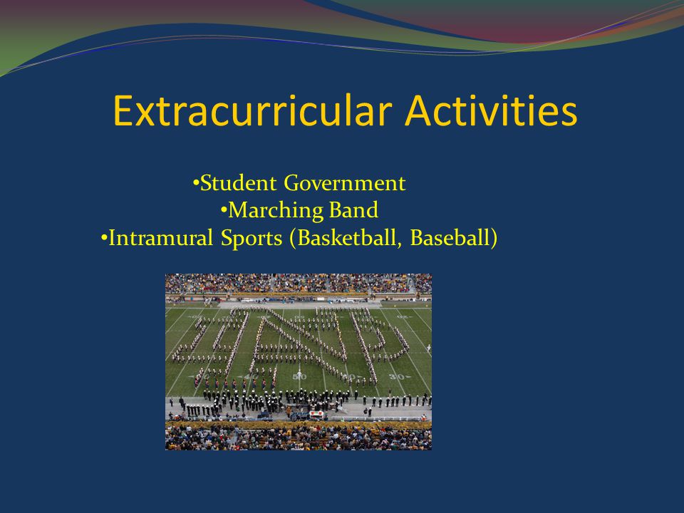 Extracurricular Activities Student Government Marching Band Intramural Sports (Basketball, Baseball)