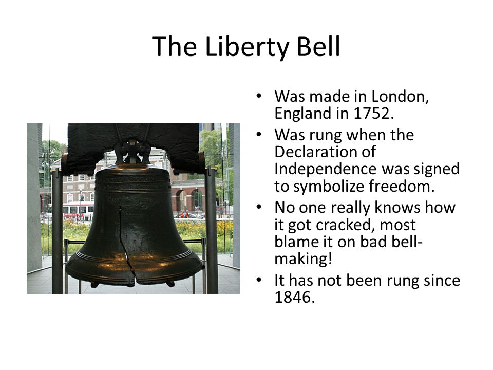The Liberty Bell Was made in London, England in 1752.