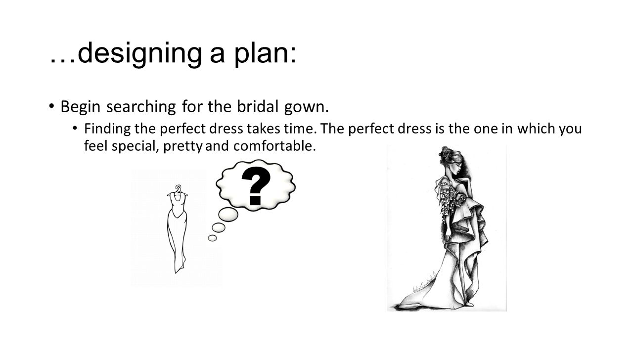 …designing a plan: Begin searching for the bridal gown.