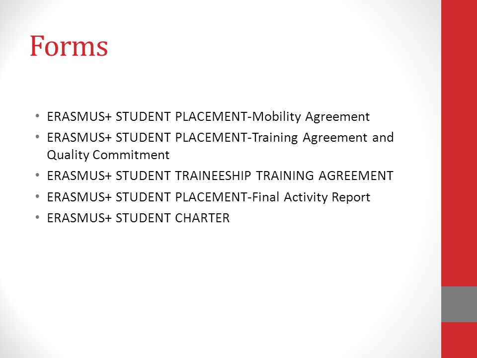 Forms ERASMUS+ STUDENT PLACEMENT-Mobility Agreement ERASMUS+ STUDENT PLACEMENT-Training Agreement and Quality Commitment ERASMUS+ STUDENT TRAINEESHIP TRAINING AGREEMENT ERASMUS+ STUDENT PLACEMENT-Final Activity Report ERASMUS+ STUDENT CHARTER