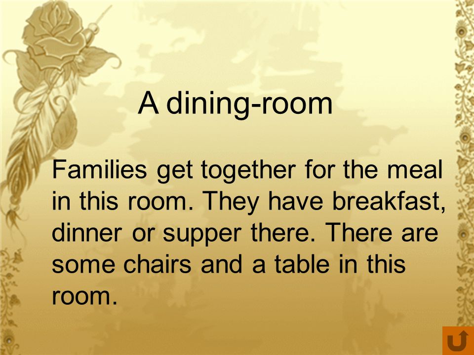 A dining-room Families get together for the meal in this room.