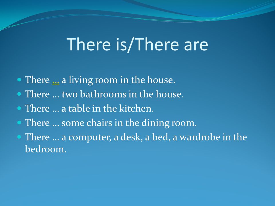 There is/There are There … a living room in the house.… There … two bathrooms in the house.
