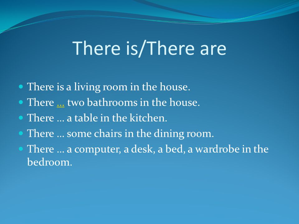 There is/There are There is a living room in the house.