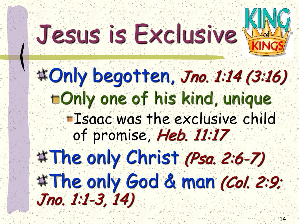 14 Jesus is Exclusive Only begotten, Jno.