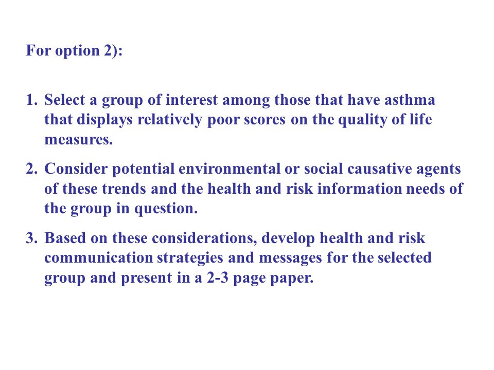 For option 2): 1.Select a group of interest among those that have asthma that displays relatively poor scores on the quality of life measures.
