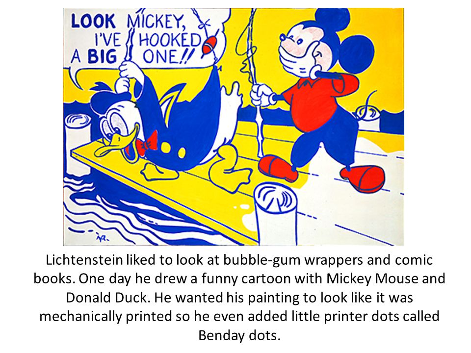 Lichtenstein liked to look at bubble-gum wrappers and comic books.