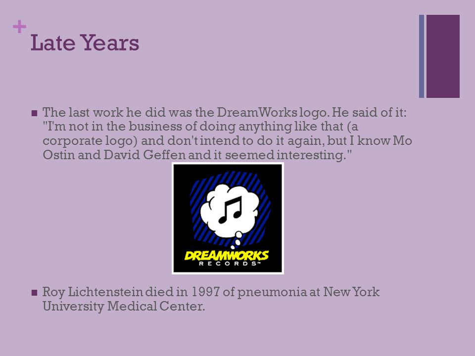 + Late Years The last work he did was the DreamWorks logo.