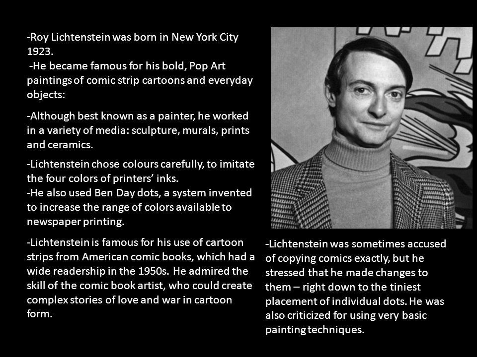 -Roy Lichtenstein was born in New York City 1923.