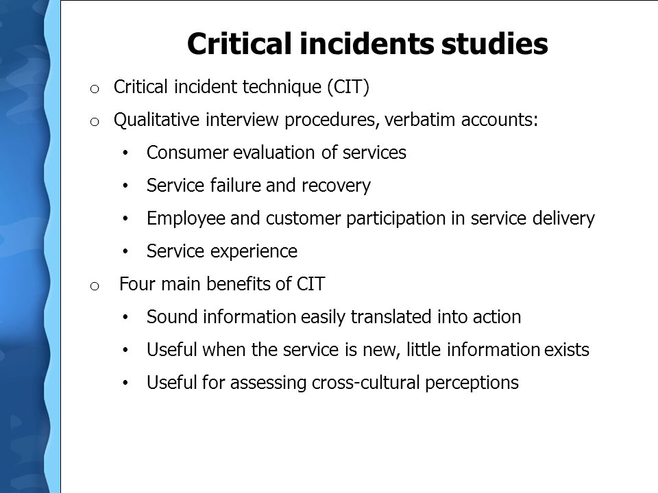 The Importance Of Market Research Chapter 6 C Hudson Hudson - 15 critical incidents studies o critical incident technique cit o qualitative interview procedures verbatim accounts consumer evaluation of services